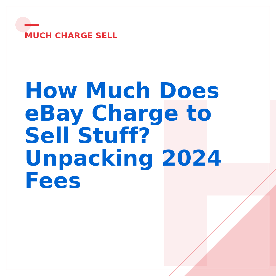 How Much Does eBay Charge to Sell Stuff? Unpacking 2024 Fees
