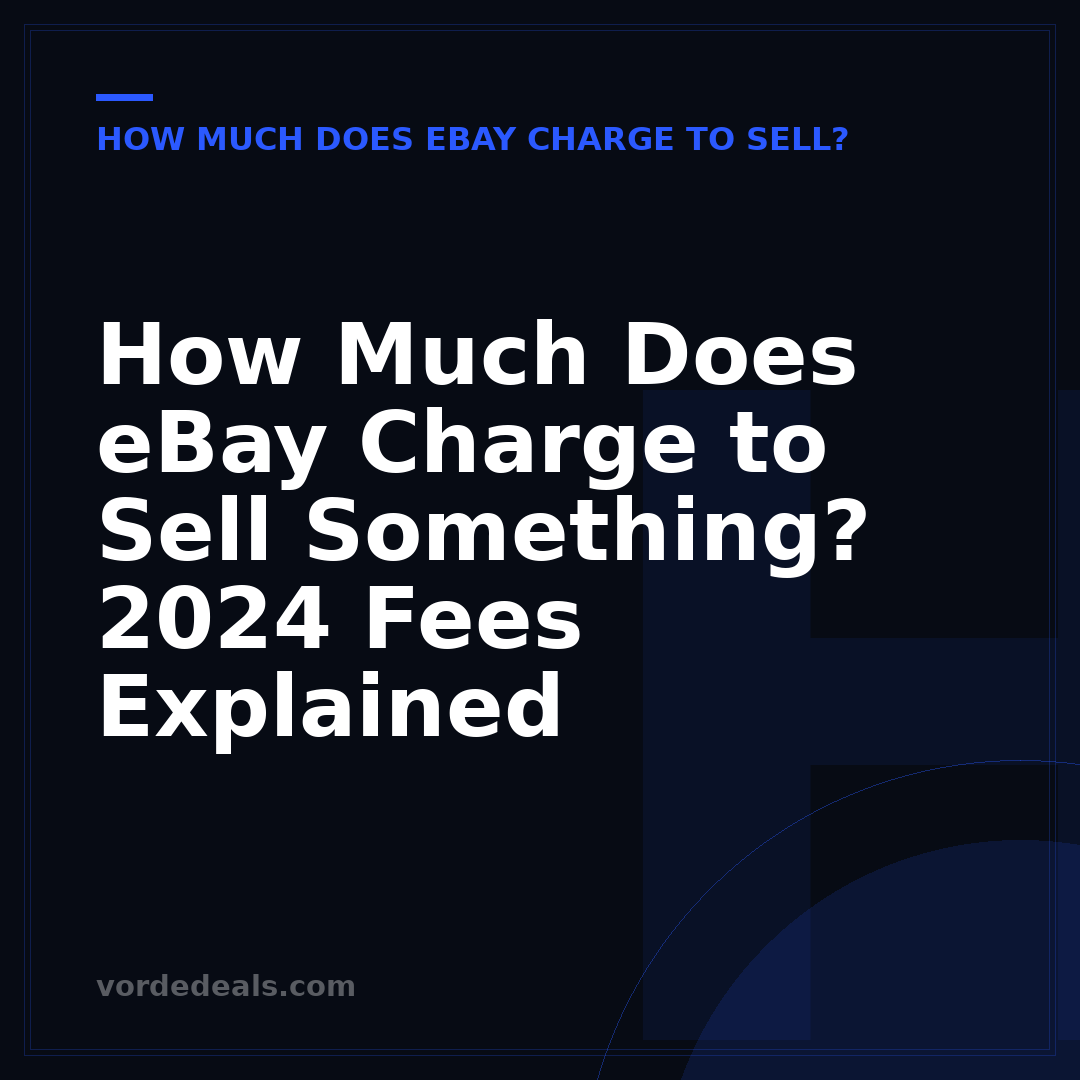 How Much Does eBay Charge to Sell Something? 2024 Fees Explained