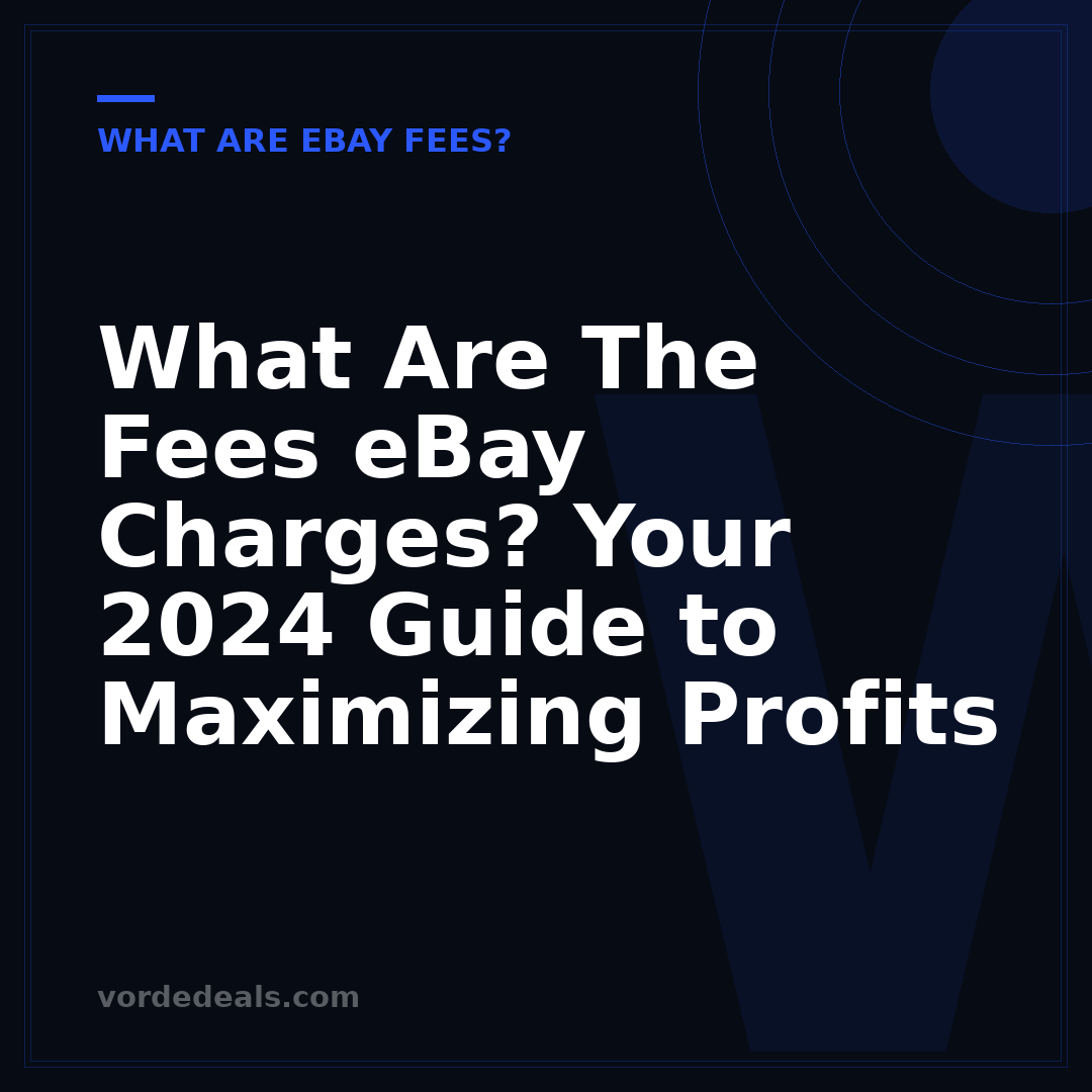 What Are The Fees eBay Charges? Your 2024 Guide to Maximizing Profits