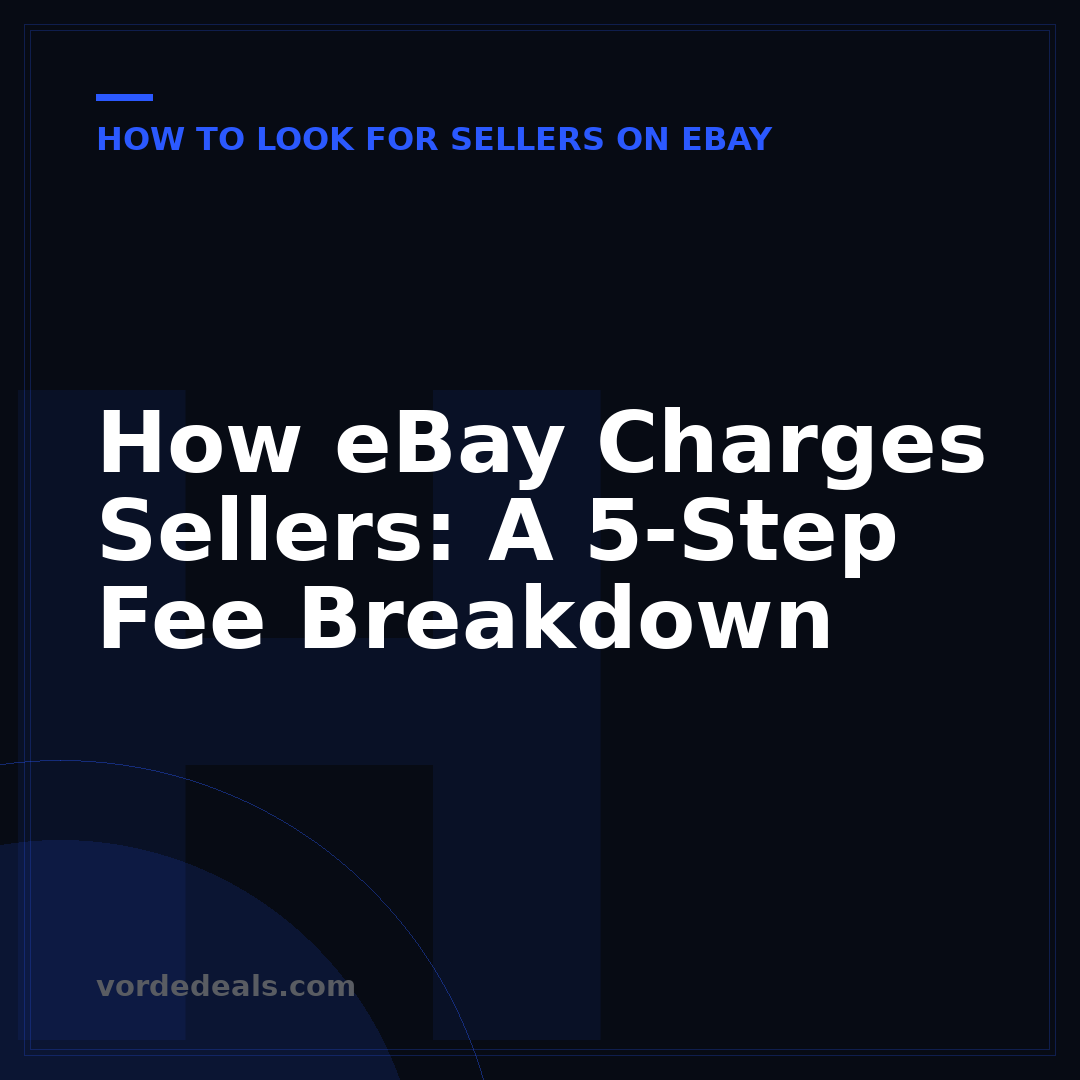 How eBay Charges Sellers: A 5-Step Fee Breakdown