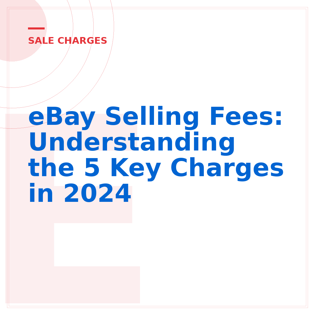eBay Selling Fees: Understanding the 5 Key Charges in 2024