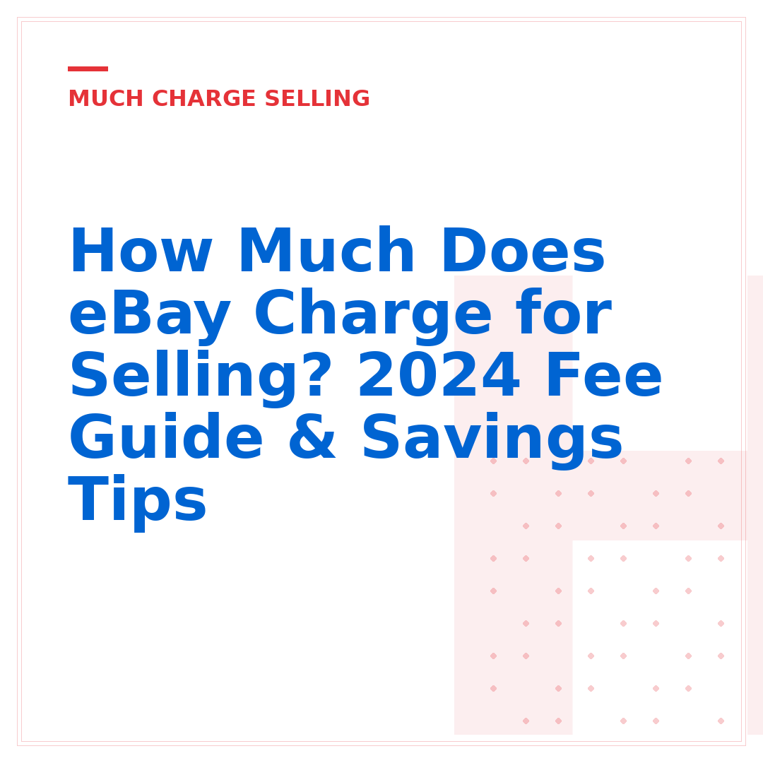 How Much Does eBay Charge for Selling? 2024 Fee Guide & Savings Tips