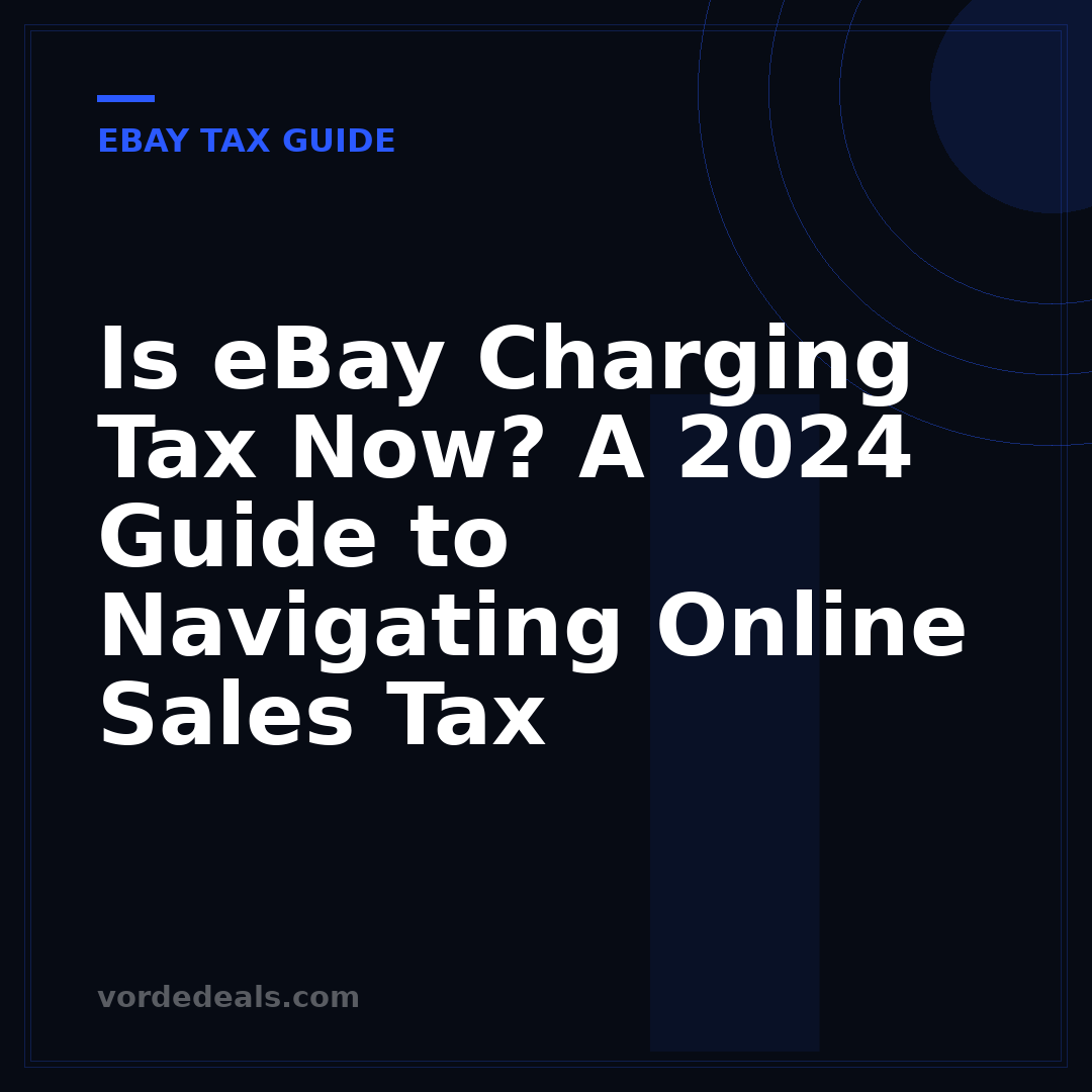 Is eBay Charging Tax Now? A 2024 Guide to Navigating Online Sales Tax