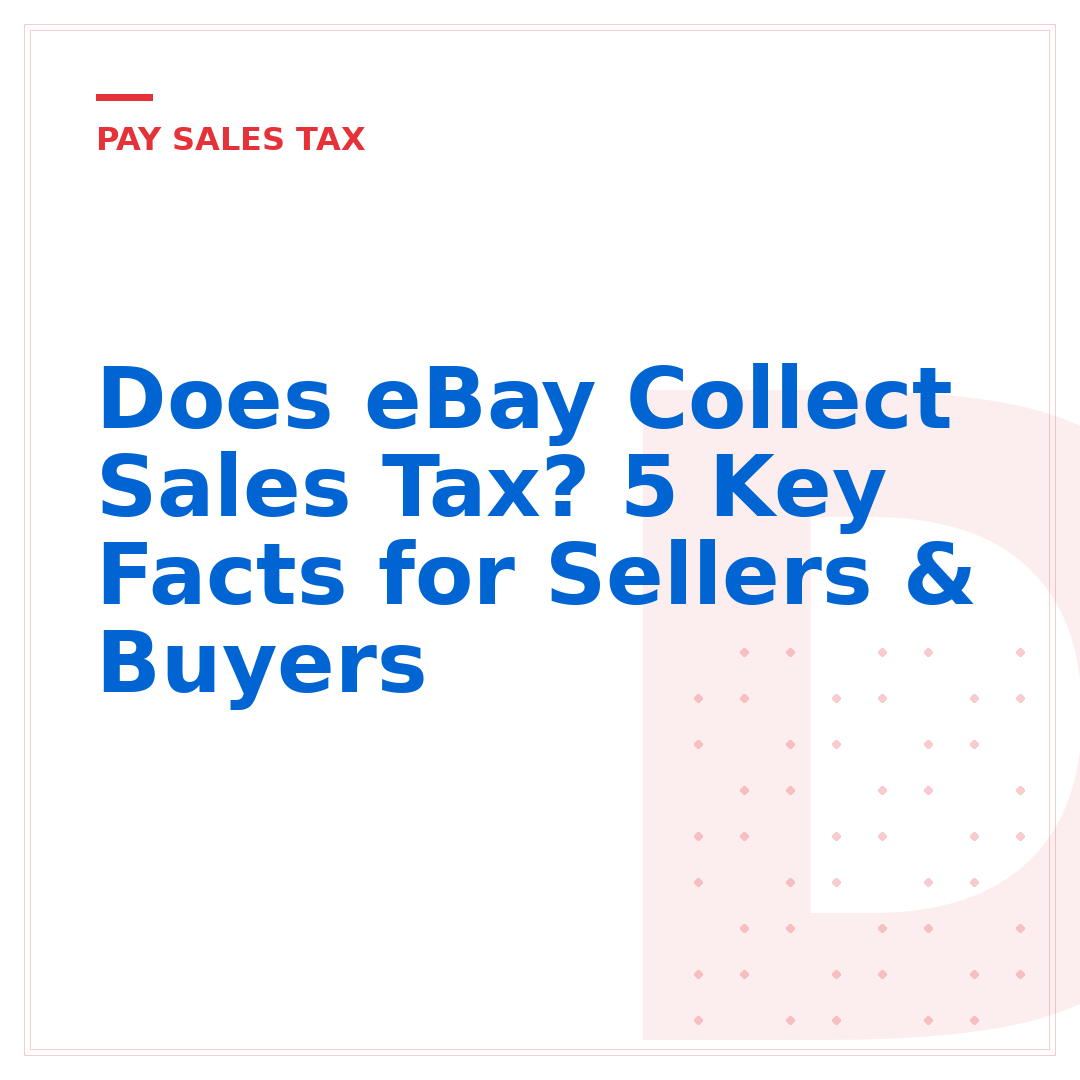 Does eBay Collect Sales Tax? 5 Key Facts for Sellers & Buyers