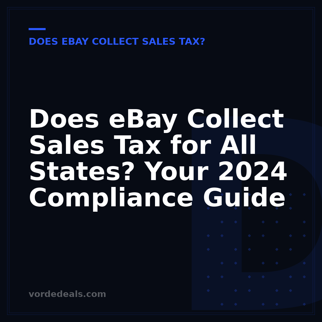 Does eBay Collect Sales Tax for All States? Your 2024 Compliance Guide