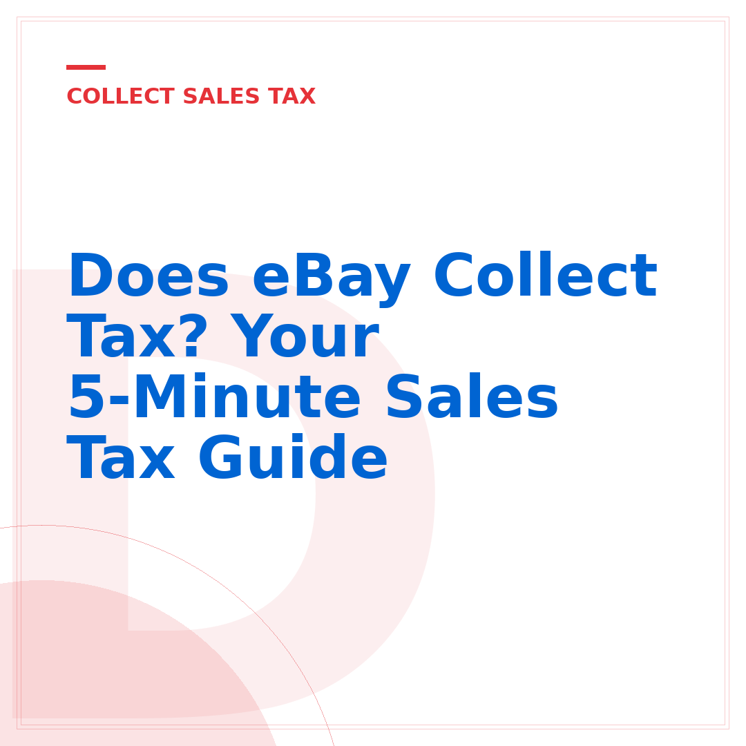 Does eBay Collect Tax? Your 5-Minute Sales Tax Guide