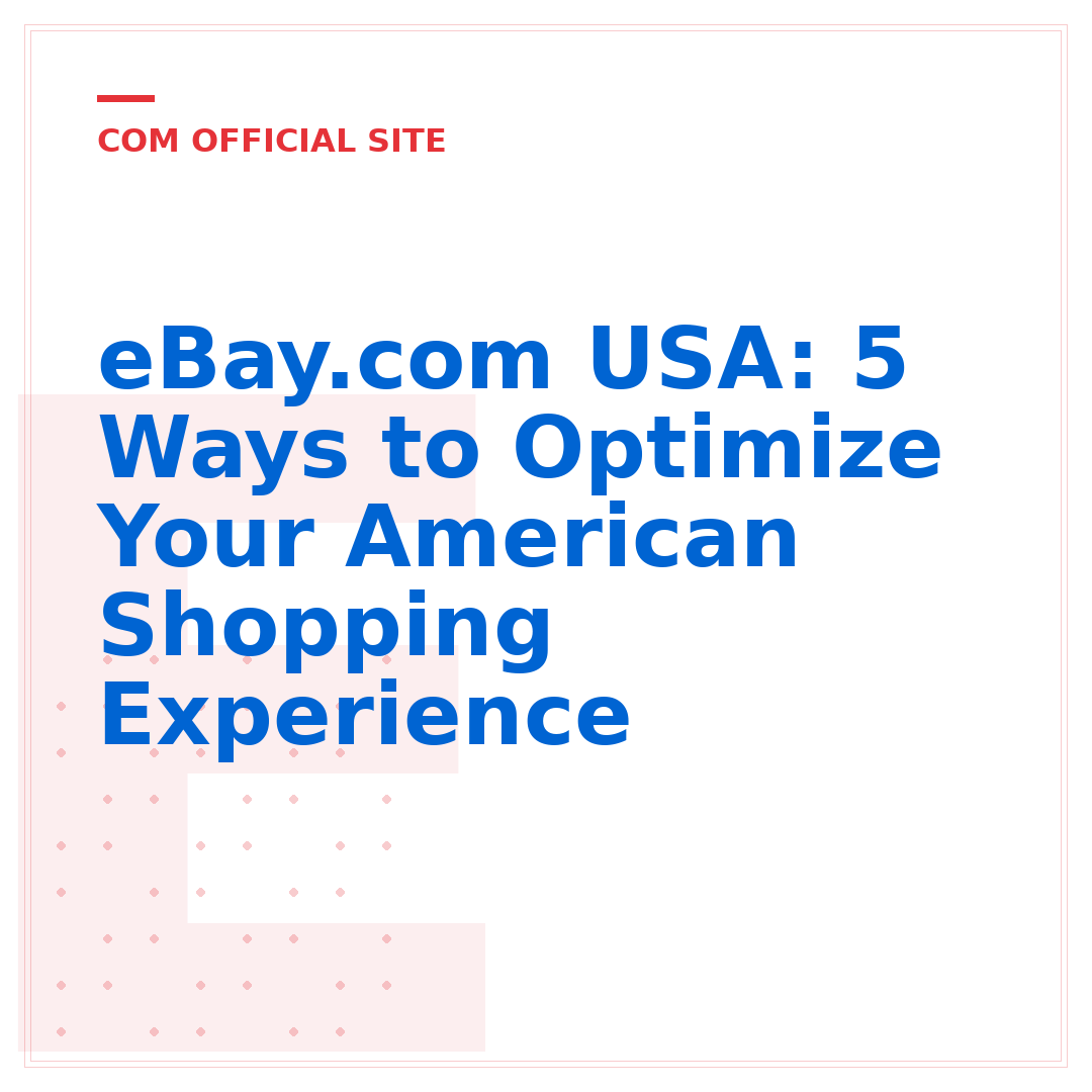 eBay.com USA: 5 Ways to Optimize Your American Shopping Experience