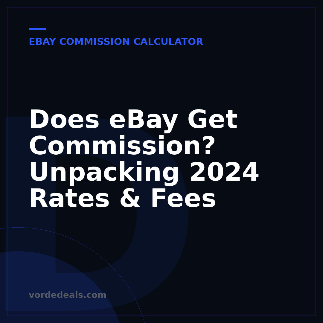 Does eBay Get Commission? Unpacking 2024 Rates & Fees