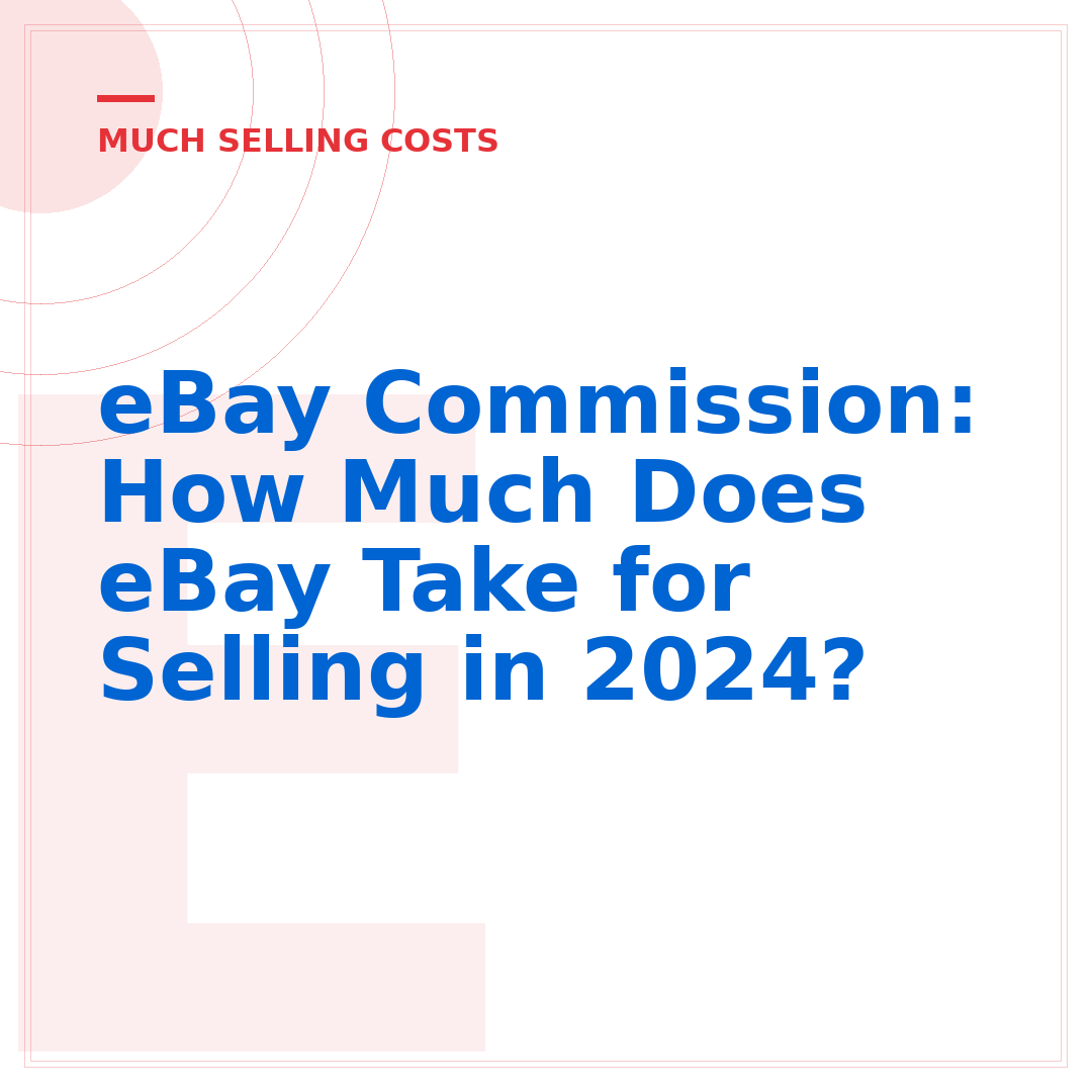 eBay Commission: How Much Does eBay Take for Selling in 2024?