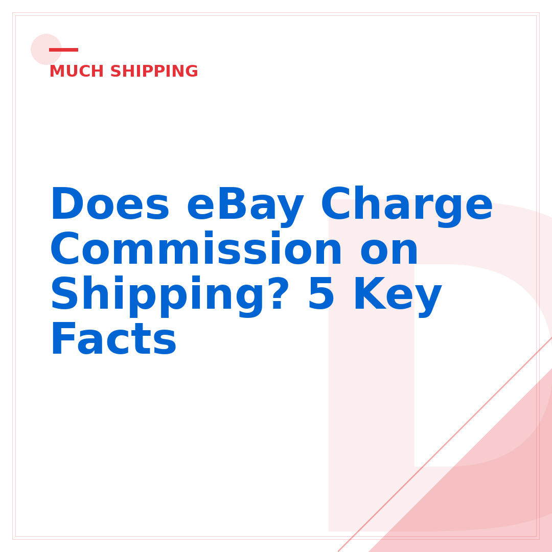 Does eBay Charge Commission on Shipping? 5 Key Facts