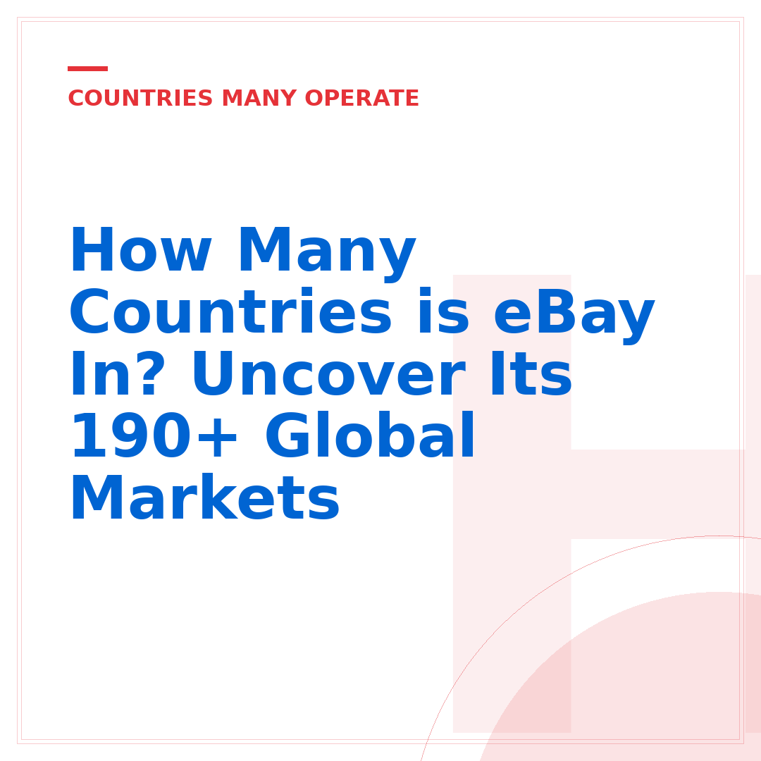 How Many Countries is eBay In? Uncover Its 190+ Global Markets