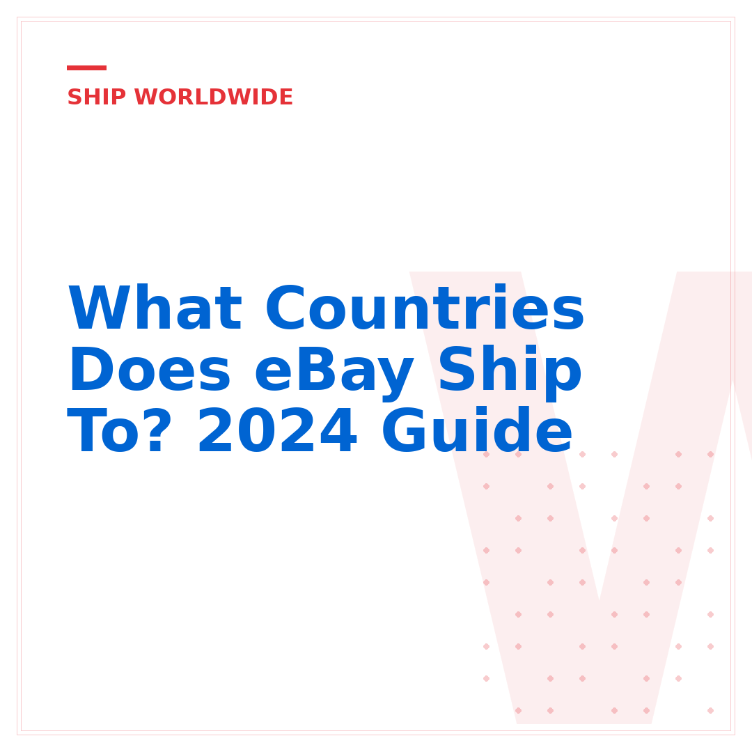 What Countries Does eBay Ship To? 2024 Guide