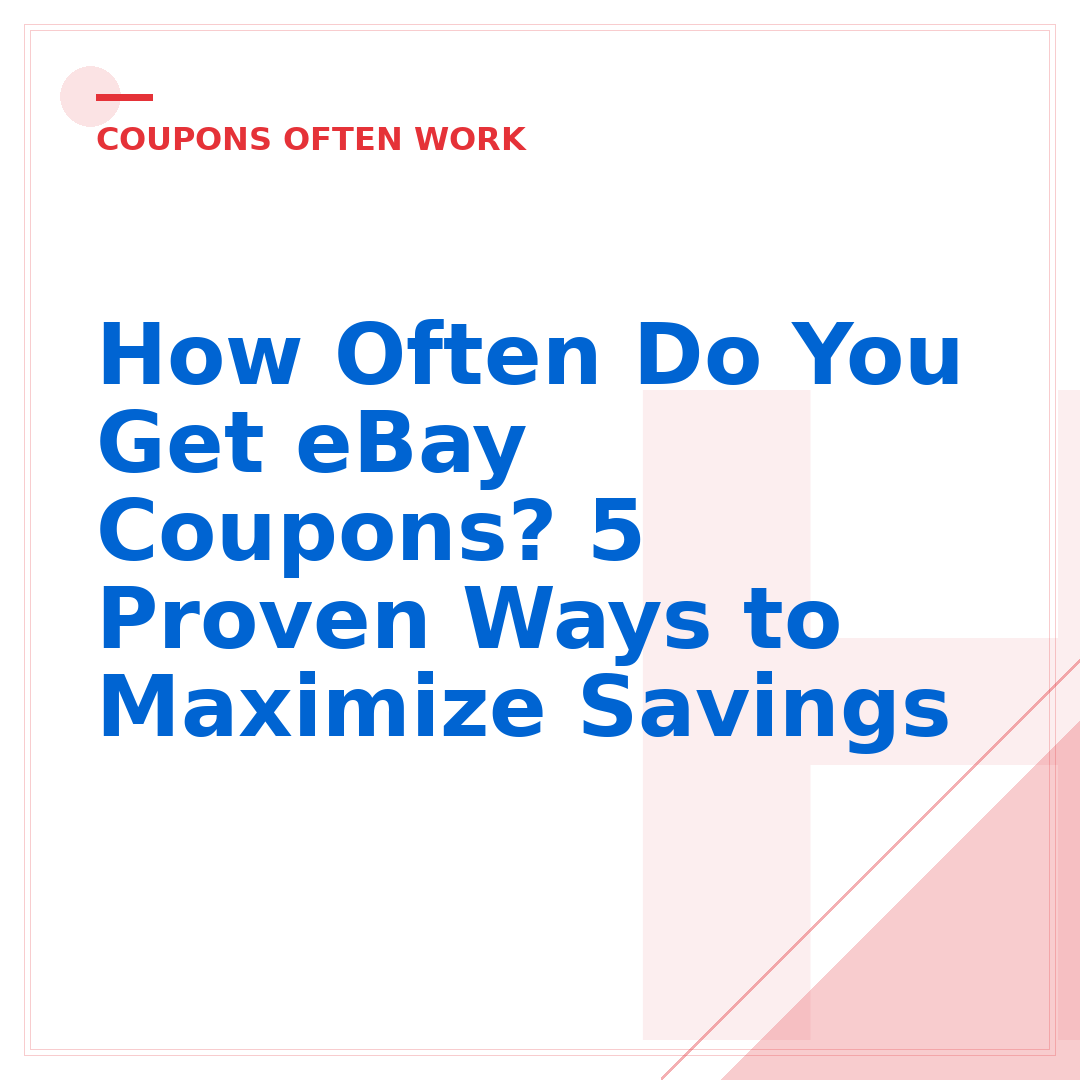 How Often Do You Get eBay Coupons? 5 Proven Ways to Maximize Savings
