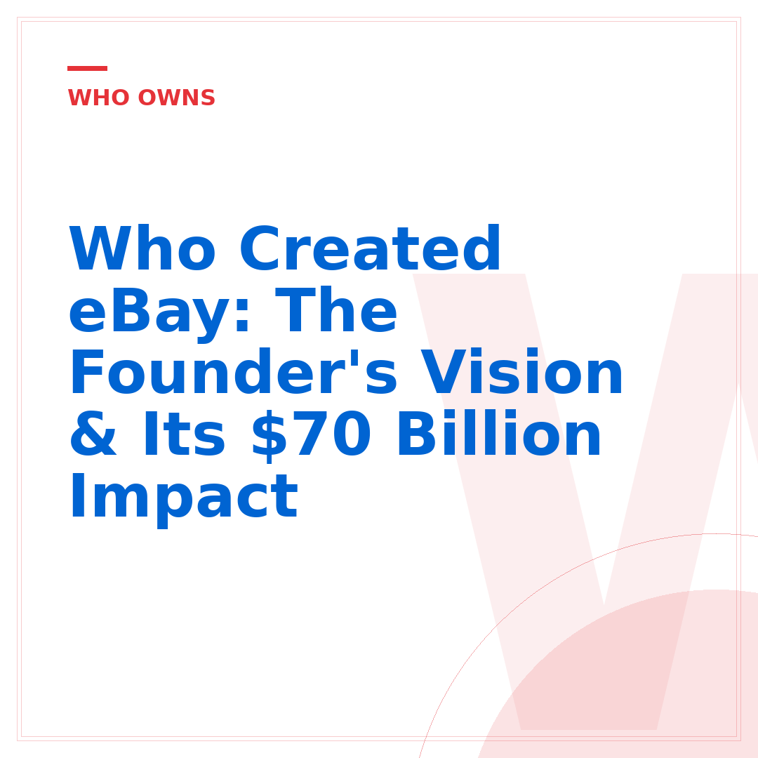 Who Created eBay: The Founder's Vision & Its $70 Billion Impact
