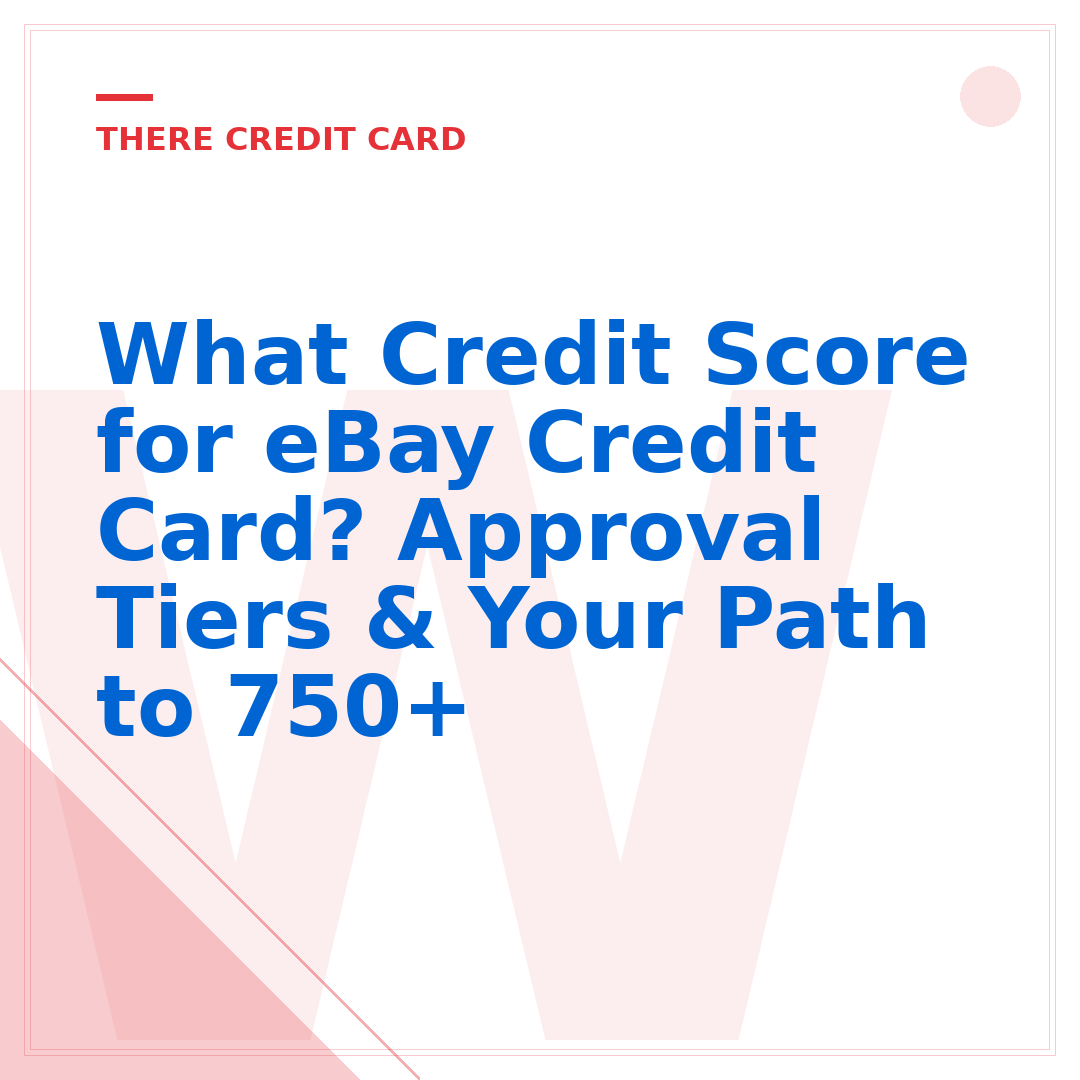 What Credit Score for eBay Credit Card? Approval Tiers & Your Path to 750+