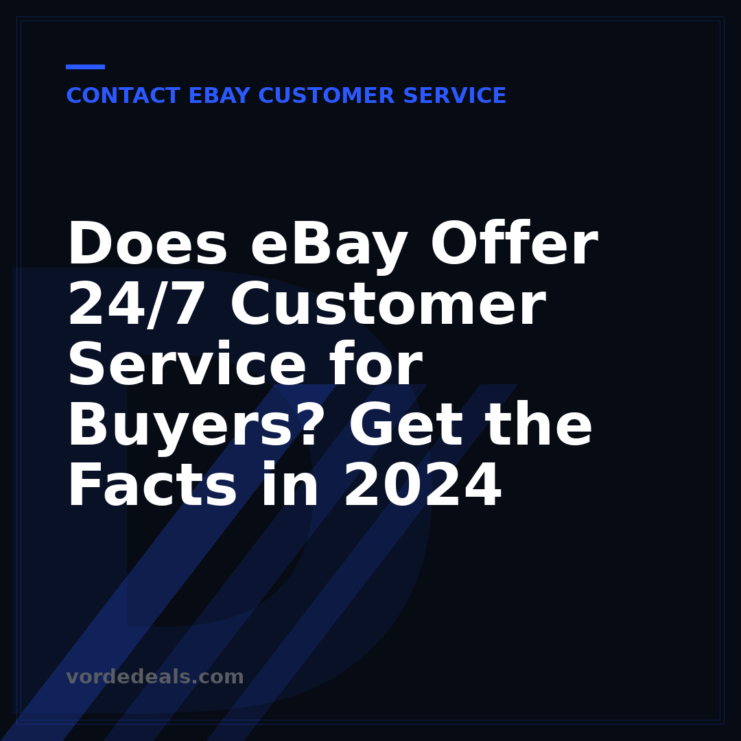 Does eBay Offer 24/7 Customer Service for Buyers? Get the Facts in 2024