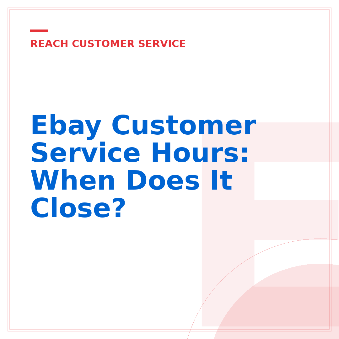 Ebay Customer Service Hours: When Does It Close?