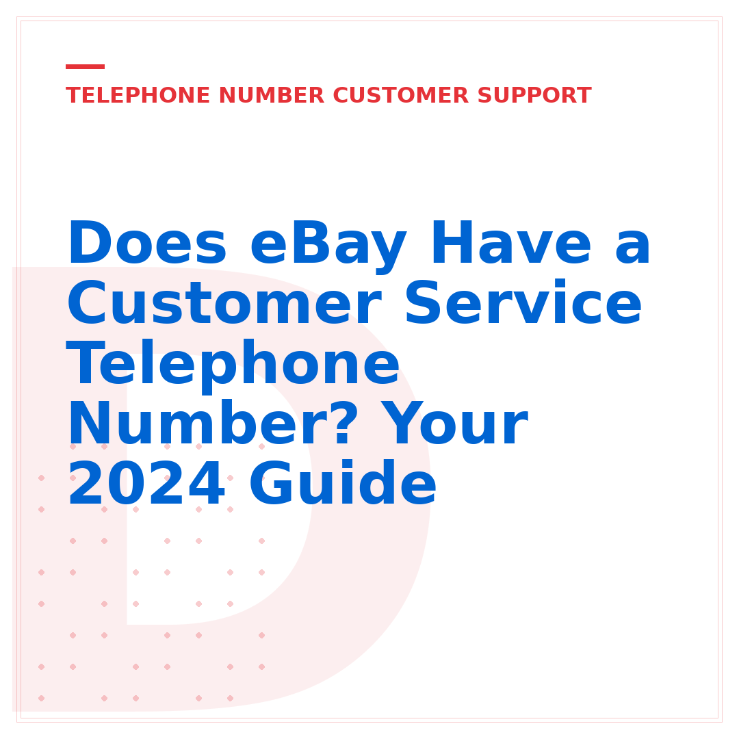 Does eBay Have a Customer Service Telephone Number? Your 2024 Guide