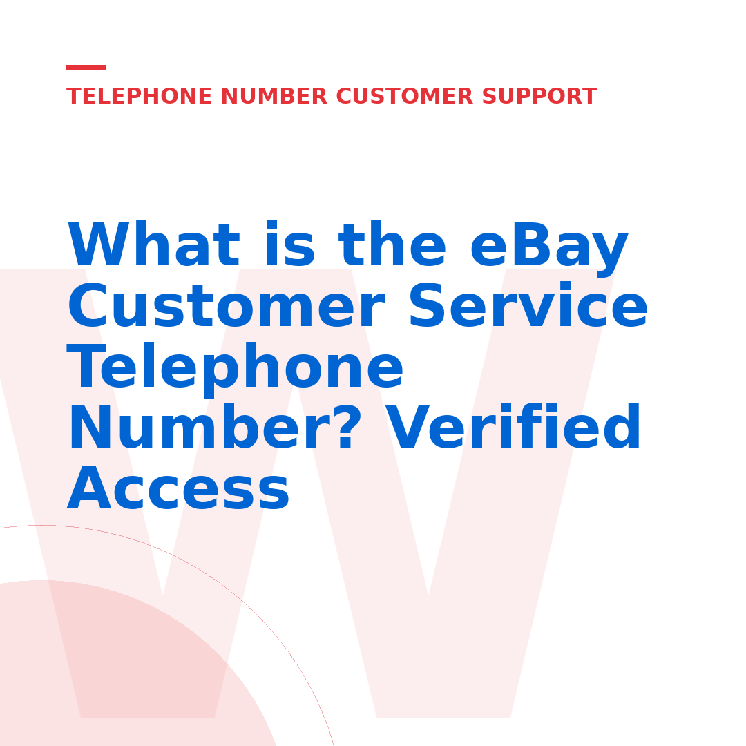 What is the eBay Customer Service Telephone Number? Verified Access