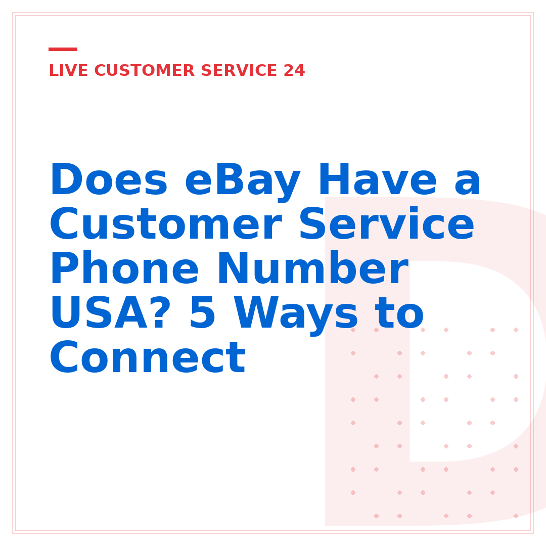 Does eBay Have a Customer Service Phone Number USA? 5 Ways to Connect