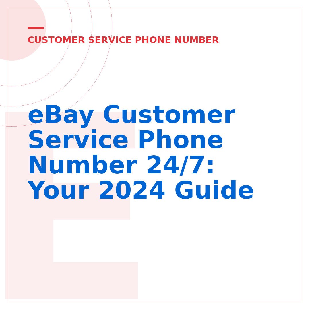 eBay Customer Service Phone Number 24/7: Your 2024 Guide