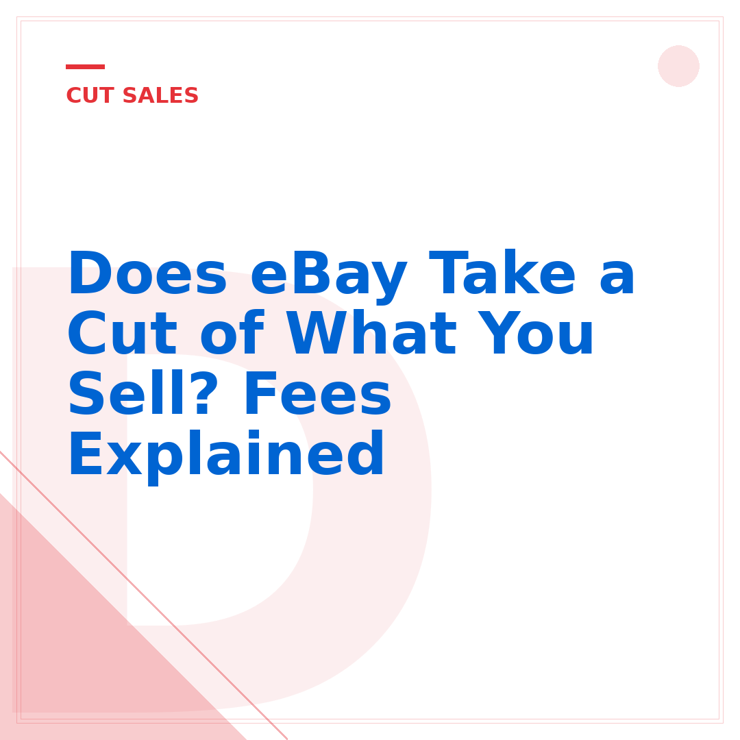 Does eBay Take a Cut of What You Sell? Fees Explained