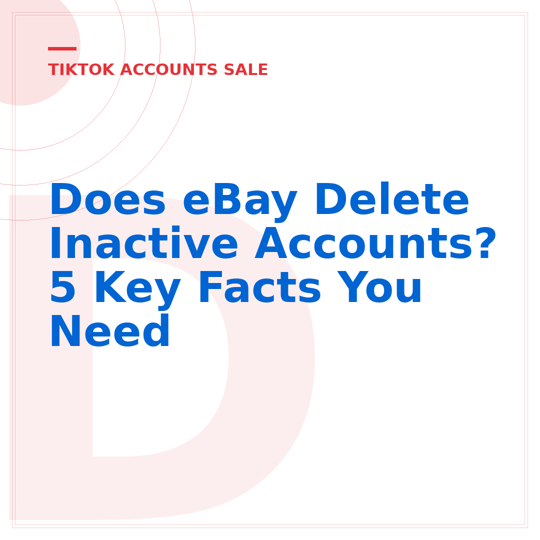 Does eBay Delete Inactive Accounts? 5 Key Facts You Need