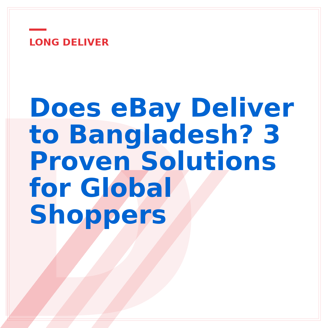 Does eBay Deliver to Bangladesh? 3 Proven Solutions for Global Shoppers