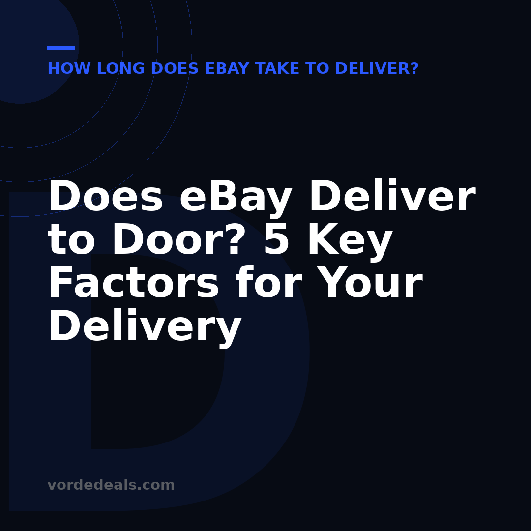 Does eBay Deliver to Door? 5 Key Factors for Your Delivery
