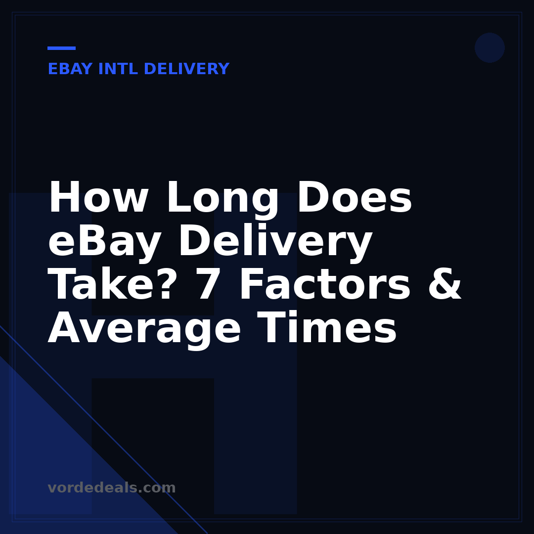How Long Does eBay Delivery Take? 7 Factors & Average Times