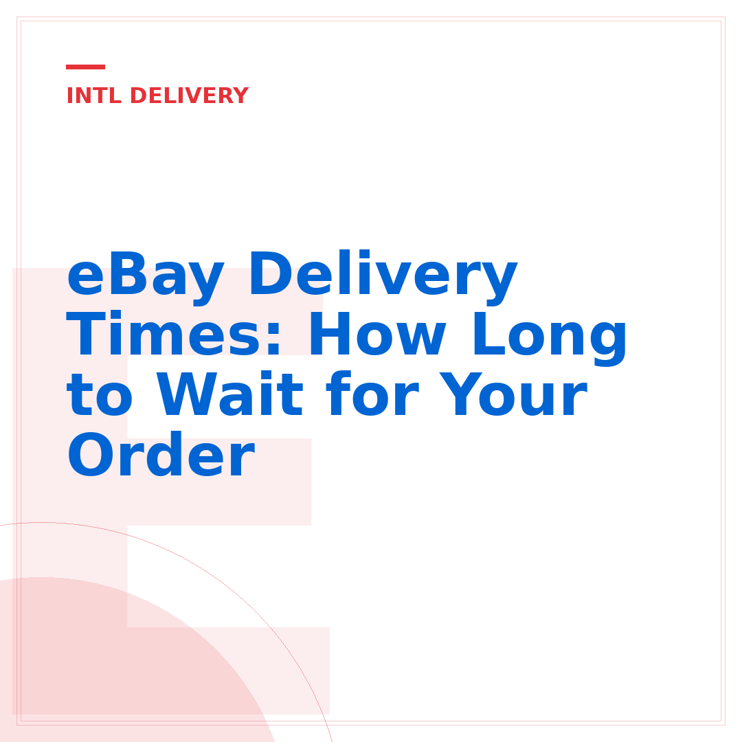 eBay Delivery Times: How Long to Wait for Your Order