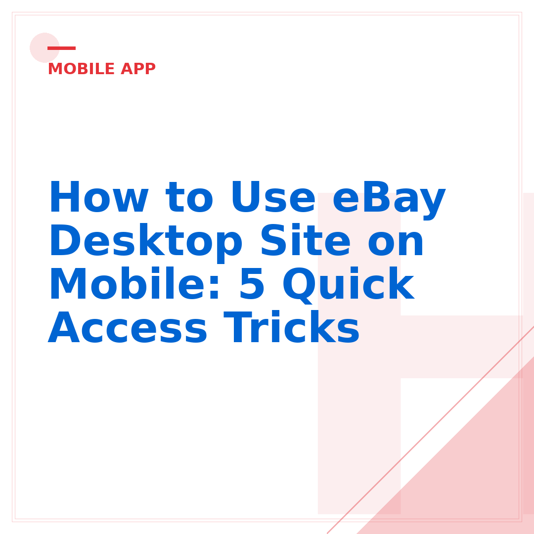 How to Use eBay Desktop Site on Mobile: 5 Quick Access Tricks