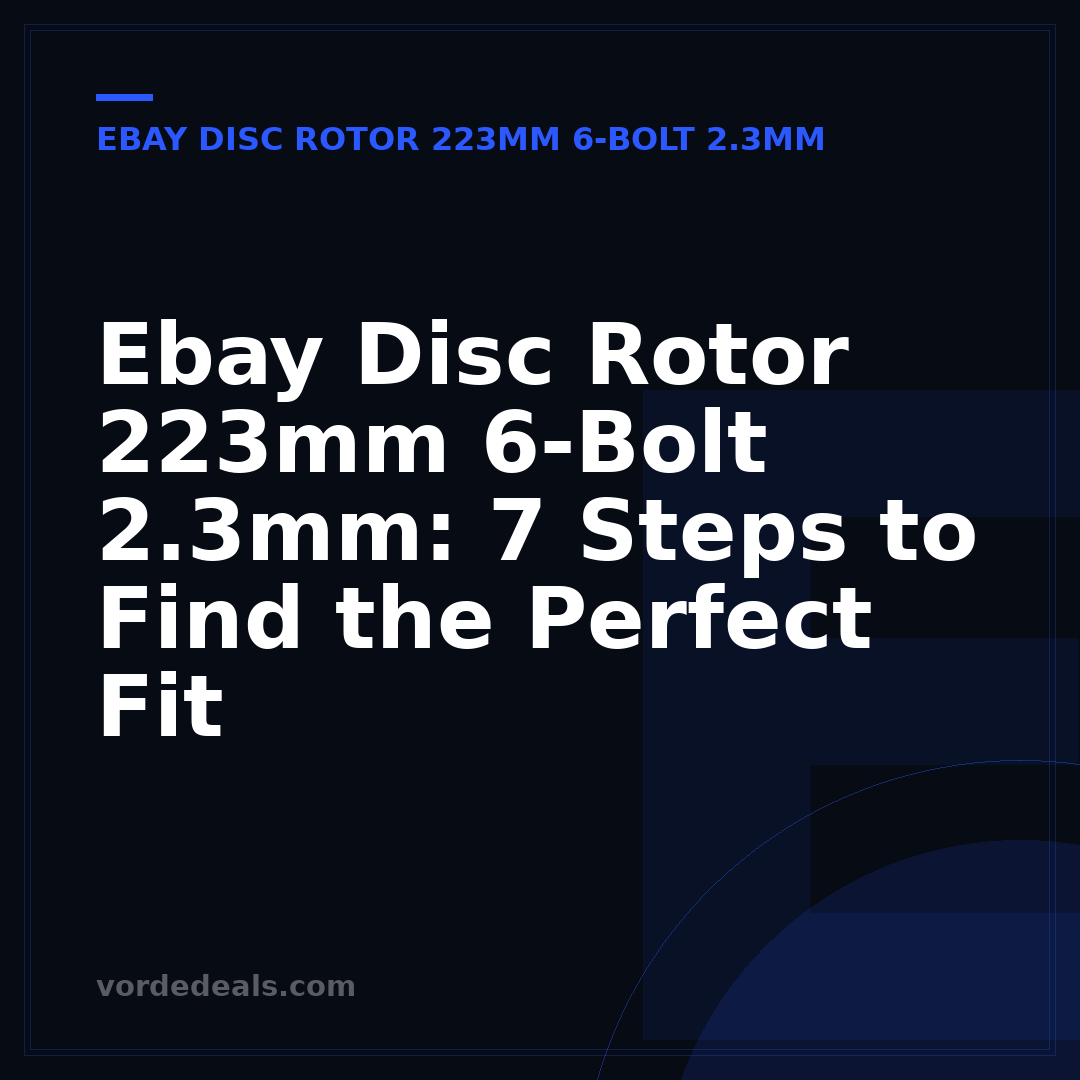 Ebay Disc Rotor 223mm 6-Bolt 2.3mm: 7 Steps to Find the Perfect Fit