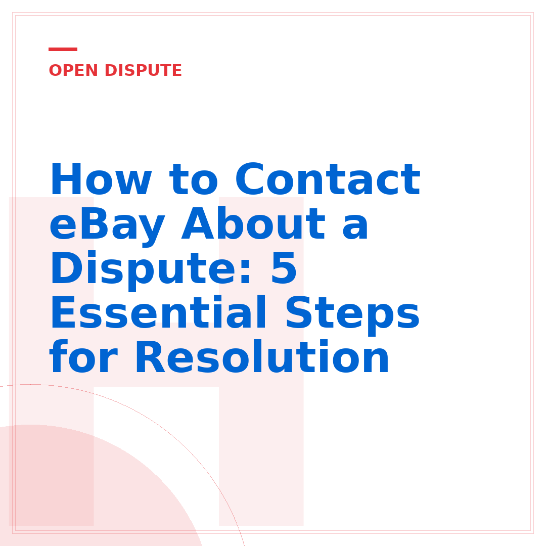 How to Contact eBay About a Dispute: 5 Essential Steps for Resolution