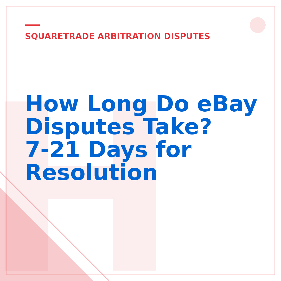How Long Do eBay Disputes Take? 7-21 Days for Resolution