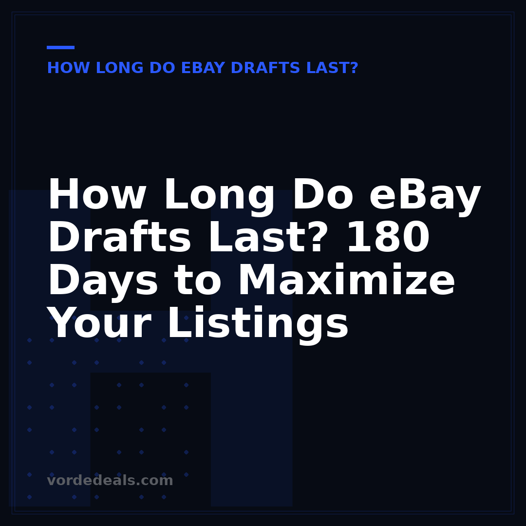How Long Do eBay Drafts Last? 180 Days to Maximize Your Listings