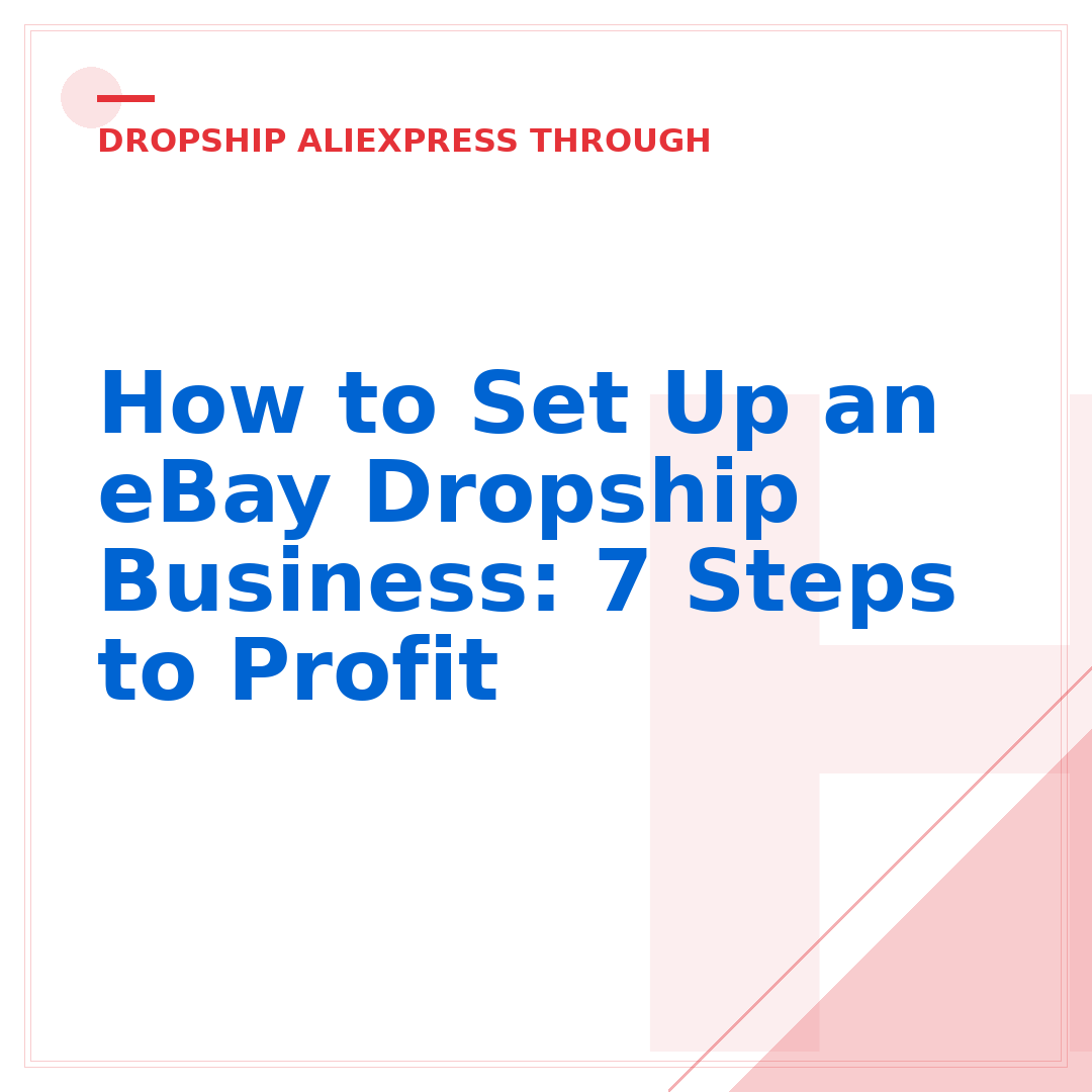 How to Set Up an eBay Dropship Business: 7 Steps to Profit