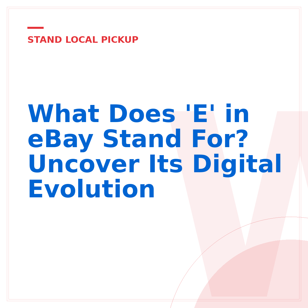 What Does 'E' in eBay Stand For? Uncover Its Digital Evolution