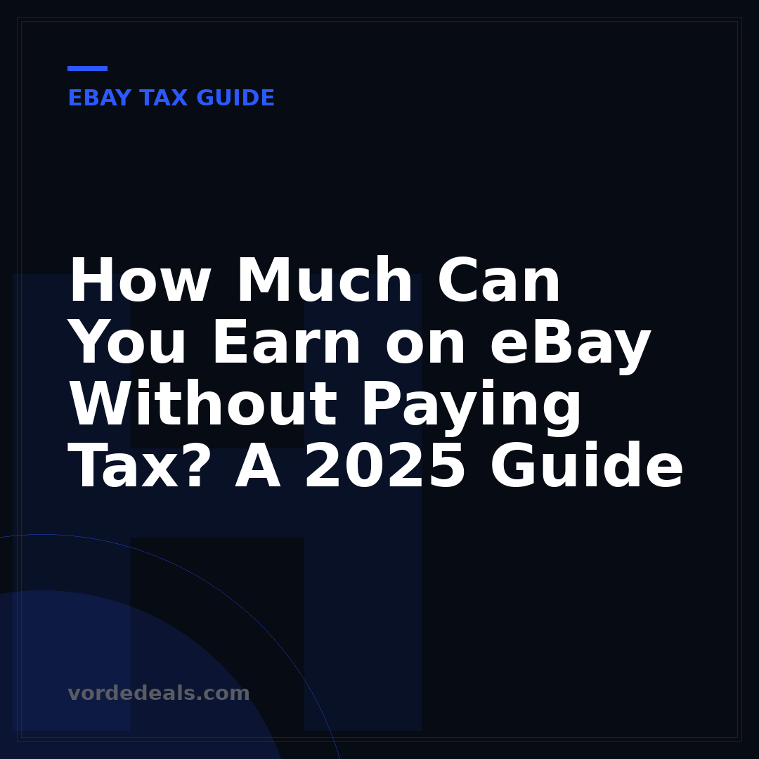 How Much Can You Earn on eBay Without Paying Tax? A 2025 Guide