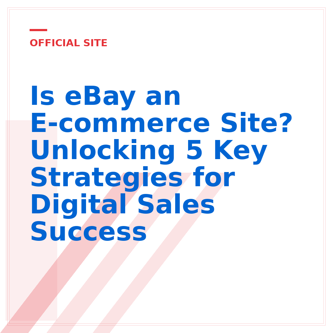 Is eBay an E-commerce Site? Unlocking 5 Key Strategies for Digital Sales Success