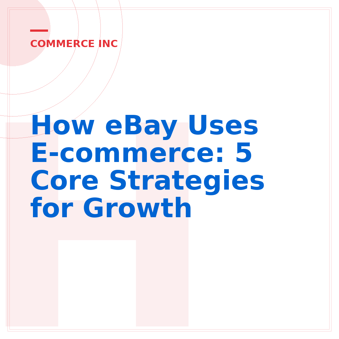 How eBay Uses E-commerce: 5 Core Strategies for Growth