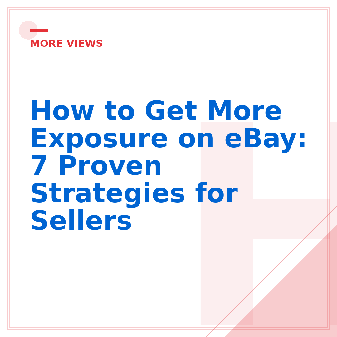 How to Get More Exposure on eBay: 7 Proven Strategies for Sellers