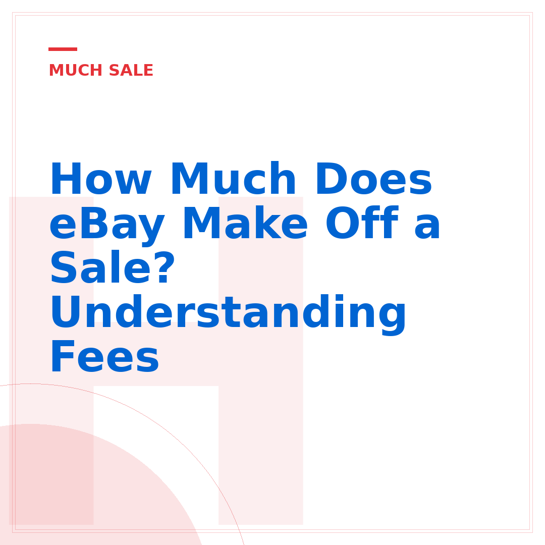 How Much Does eBay Make Off a Sale? Understanding Fees