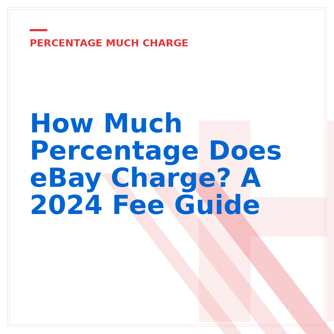 How Much Percentage Does eBay Charge? A 2024 Fee Guide