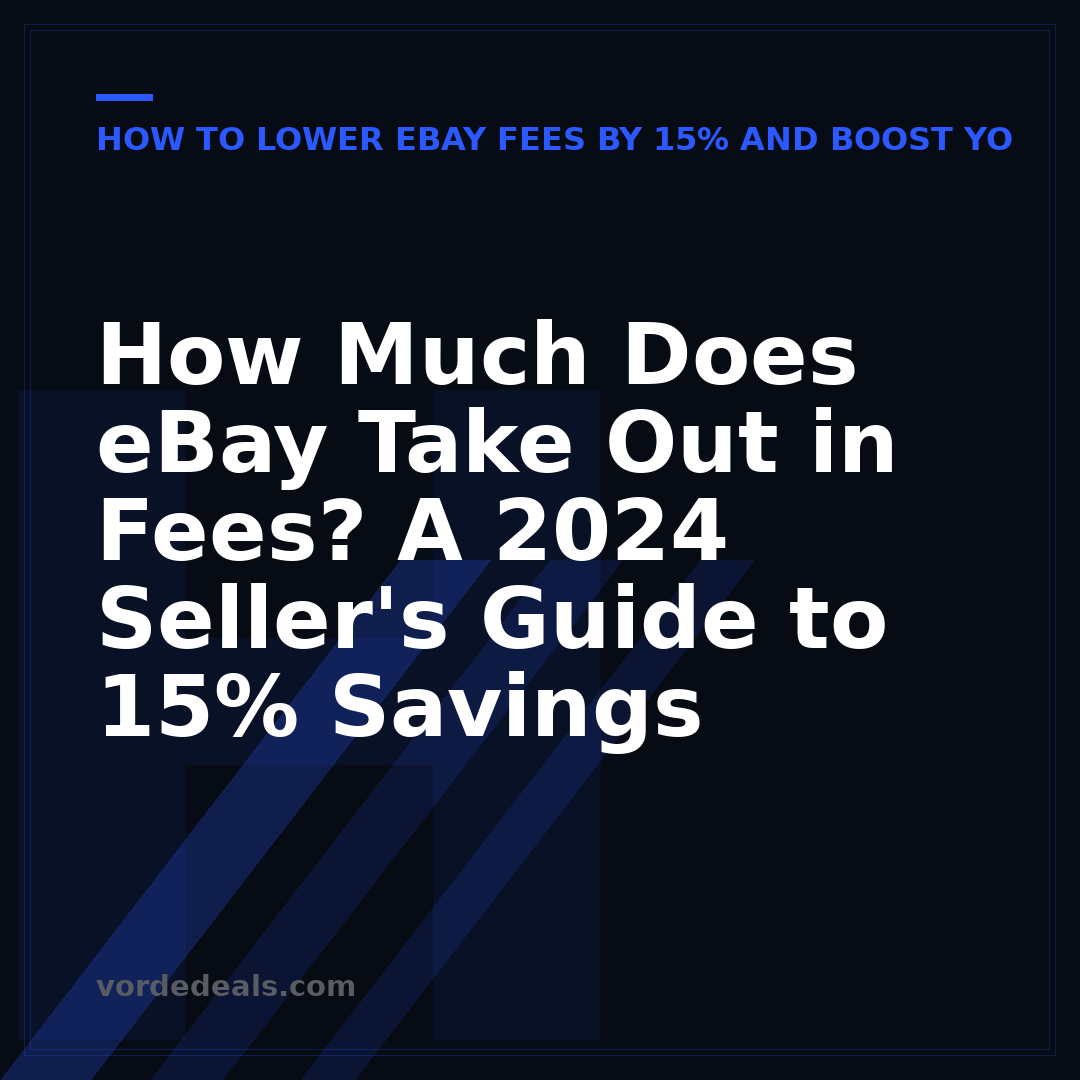 How Much Does eBay Take Out in Fees? A 2024 Seller's Guide to 15% Savings