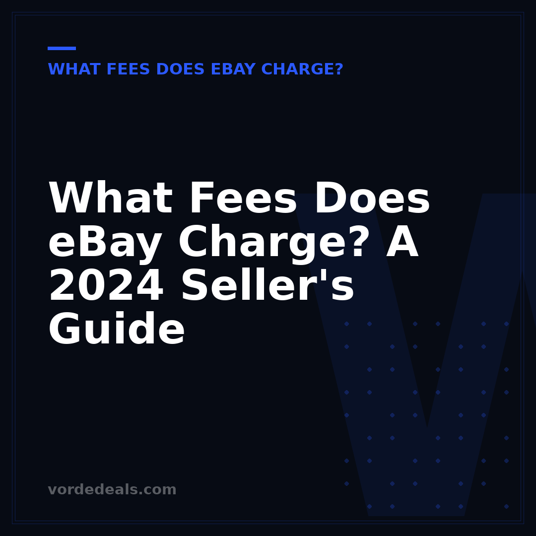 What Fees Does eBay Charge? A 2024 Seller's Guide