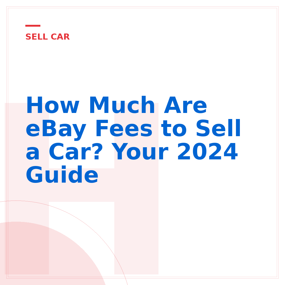 How Much Are eBay Fees to Sell a Car? Your 2024 Guide
