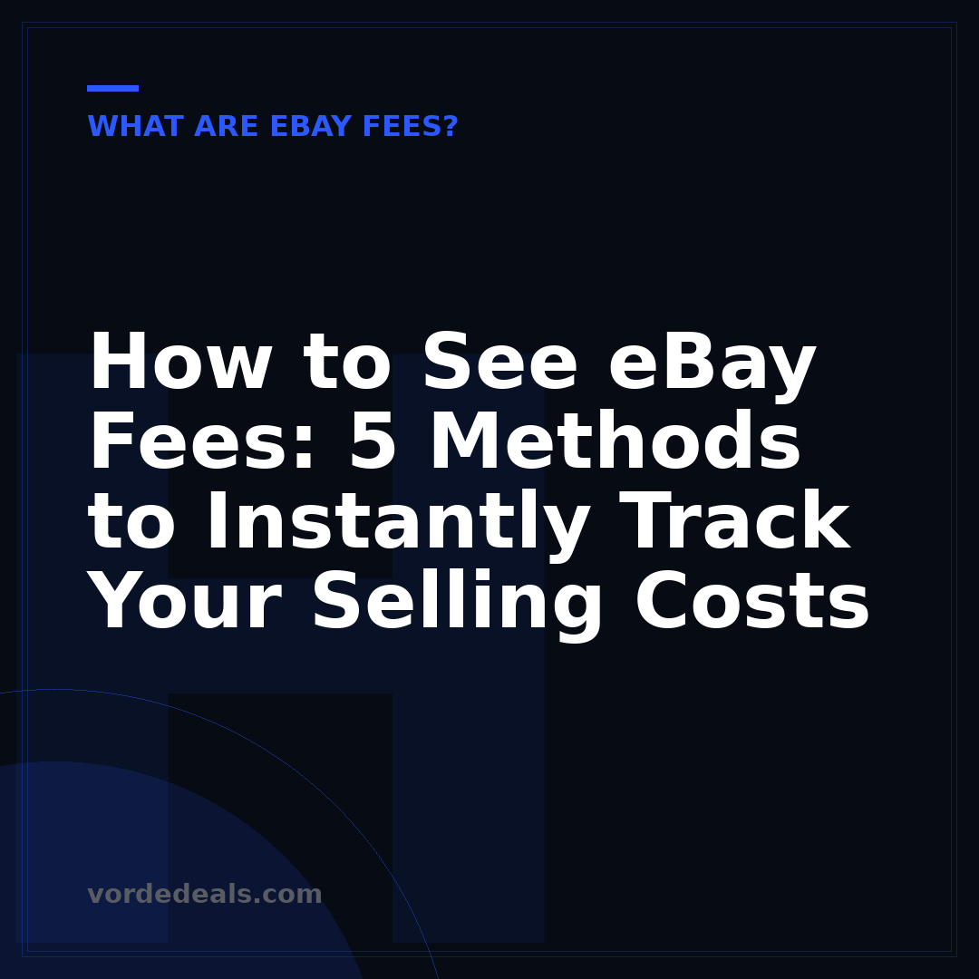 How to See eBay Fees: 5 Methods to Instantly Track Your Selling Costs