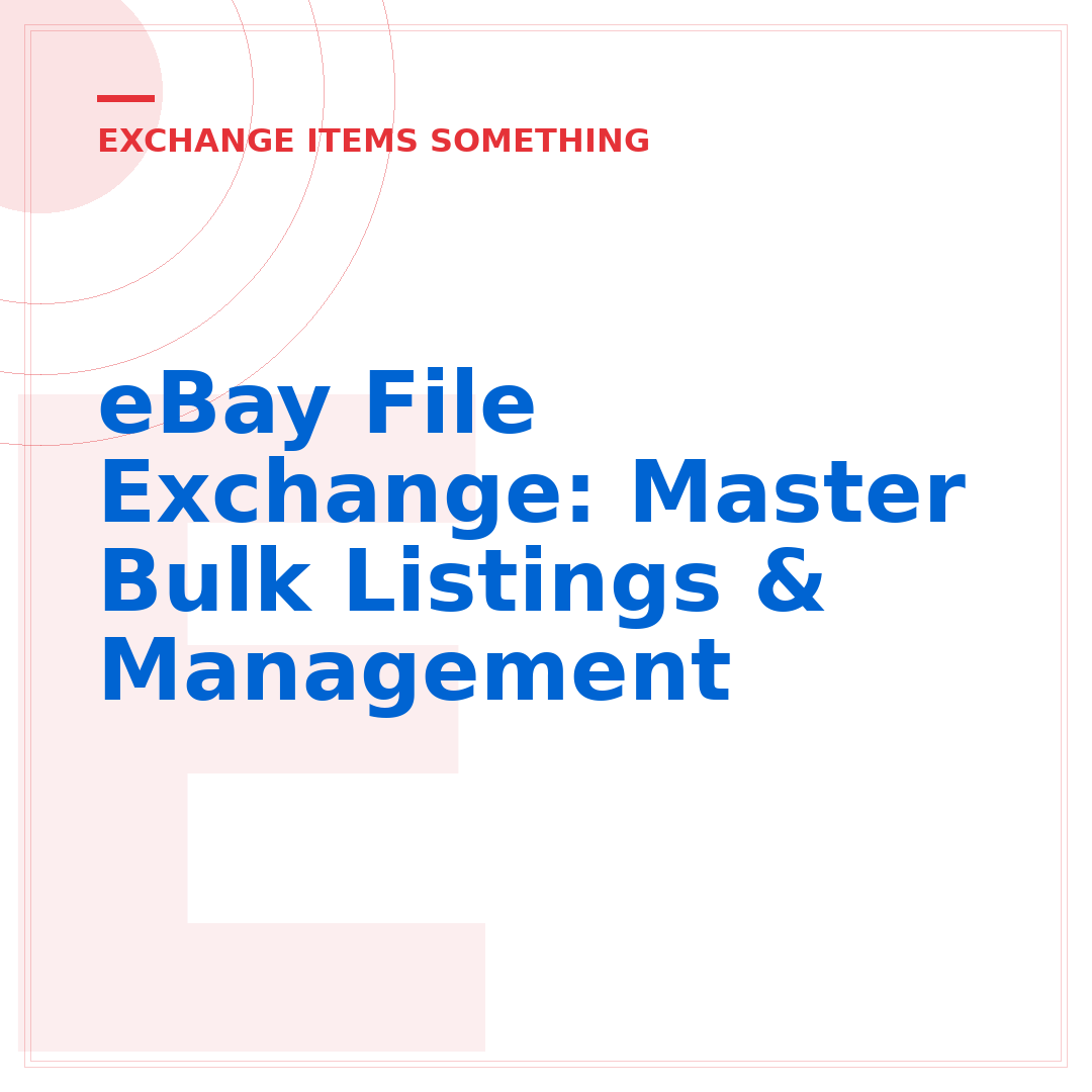 eBay File Exchange: Master Bulk Listings & Management