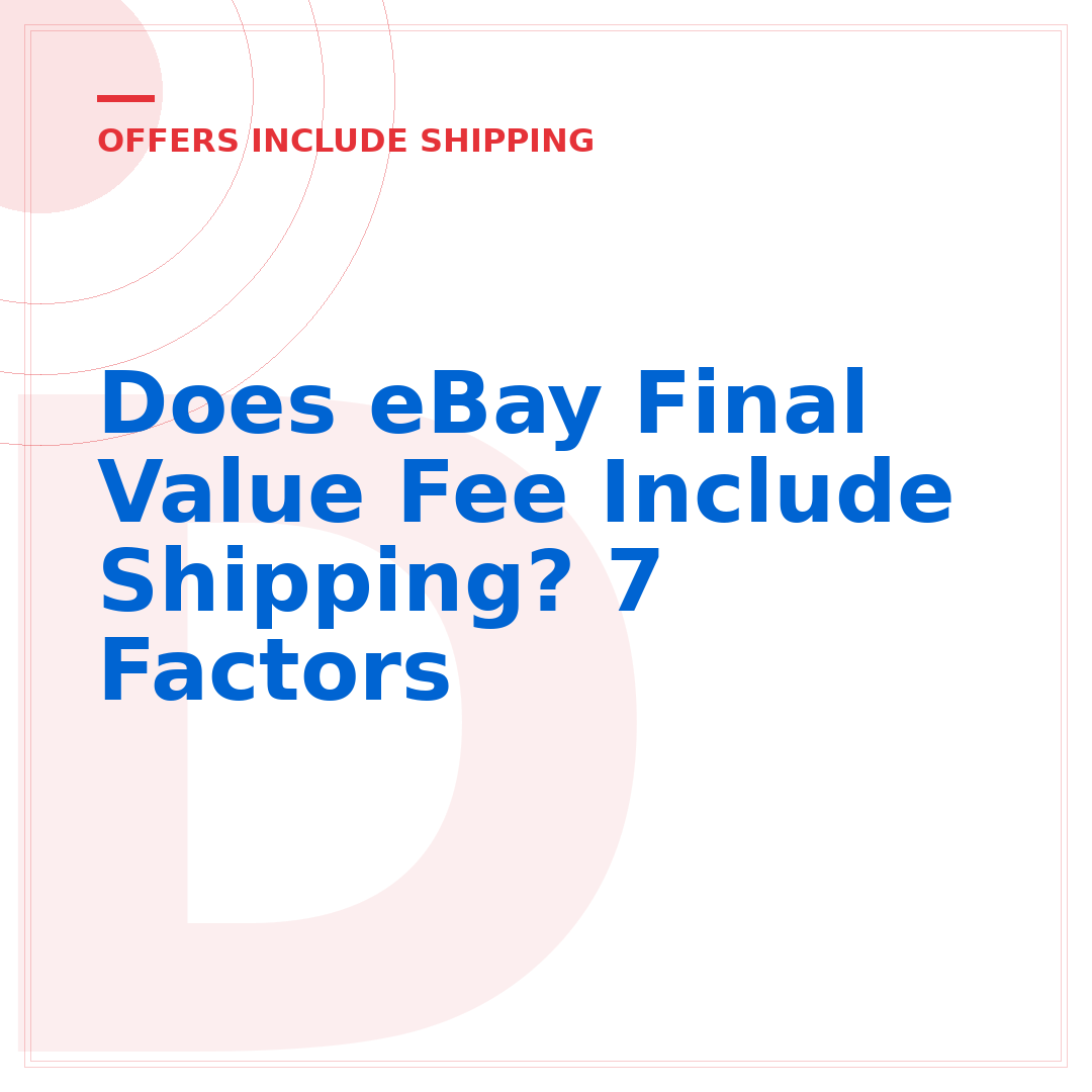 Does eBay Final Value Fee Include Shipping? 7 Factors